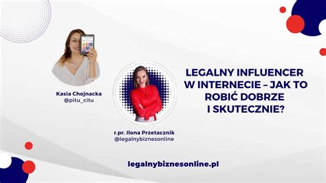 Legalny Influencer W Internecie Jak To Robi Dobrze I Skutecznie