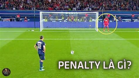 Penalty là gì? Tất tần tật thông tin về cú sút penalty