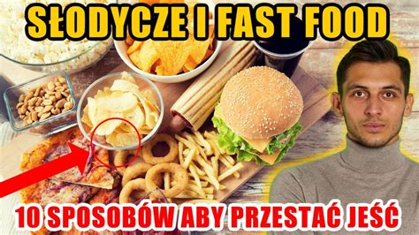 Jak Przesta Je S Odycze I Fast Foody Prostych Sposob W Aby