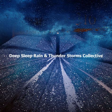 Deep Sleep Rain And Thunder Storms Collective Album By Deep Sleep Music