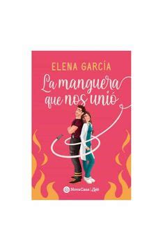 Libro La Manguera Que Nos Uni De Elena Garc A Buscalibre