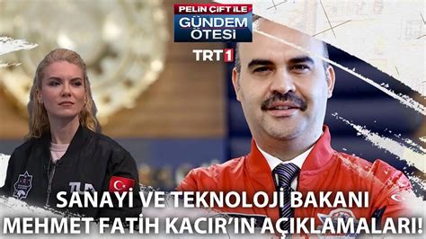 Sanayi ve Teknoloji Bakanı Mehmet Fatih Kacır Pelin Çift e konuştu