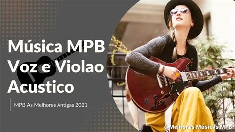 Mpb Barzinho Voz E Violão Top 100 Músicas Mais Tocadas Mpb 2022