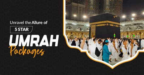 Luxury And Devotion Exploring Star Umrah Packages