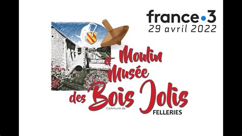 Moulin Musee Des Bois Jolis De Felleries Youtube