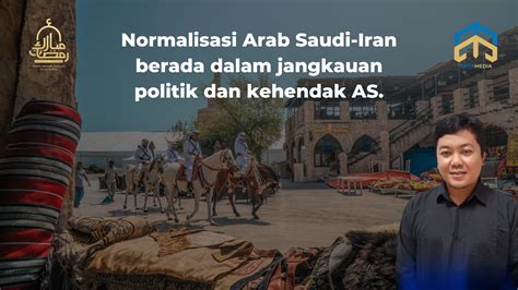 Pengamat Normalisasi Arab Saudi Dan Iran Mengikuti Kehendak As Tinta