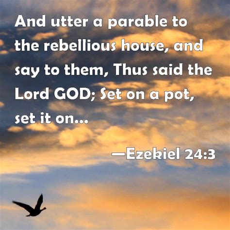 Ezekiel 24 3 And Utter A Parable To The Rebellious House And Say To