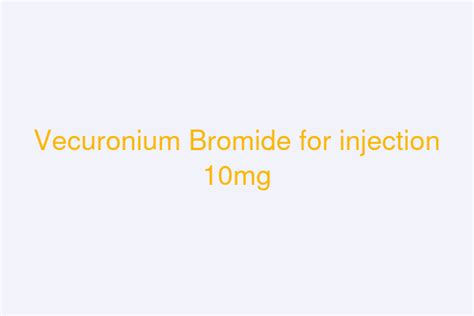 Vecuronium Bromide for injection 10mg