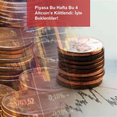 Piyasa Bu Hafta Bu 4 Altcoine Kilitlendi İşte Beklentiler