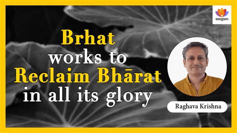 Brhat Works To Reclaim Bh Rat In All Its Glory Raghava Krishna