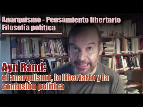 V Deo Ayn Rand El Anarquismo Lo Libertario Y La Confusi N Pol Tica