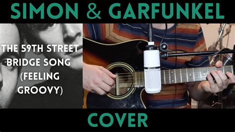 Simon Garfunkel The 59th Street Bridge Song Feeling Groovy Cover