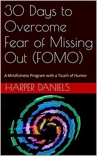 30 Days To Overcome Fear Of Missing Out Fomo A Mindfulness Program With A Touch Of Humor 30