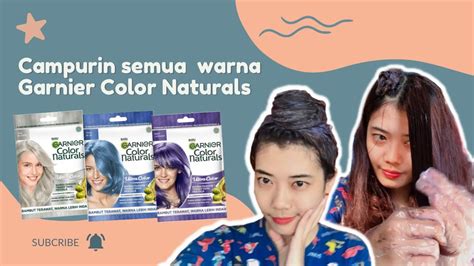 Campur Semua Warna Garnier Color Naturals Ash Blonde Deep Lavender True Blue Youtube