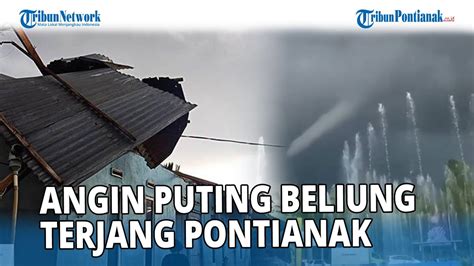 Angin Puting Beliung Terjang Pemukiman Warga Di Pesisir Sungai Kapuas