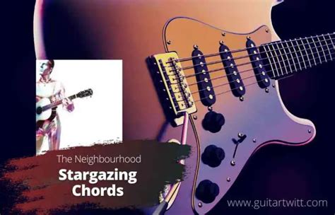 The Neighbourhood - Stargazing Chords - Guitartwitt