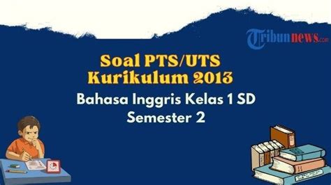 40 Contoh Soal Pts Uts Bahasa Inggris Kelas 1 Semester 2 K13 Dan Kunci Jawaban