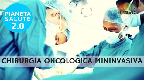 Chirurgia Oncologica Mininvasiva Per Miglior Decorso Del Paziente Di