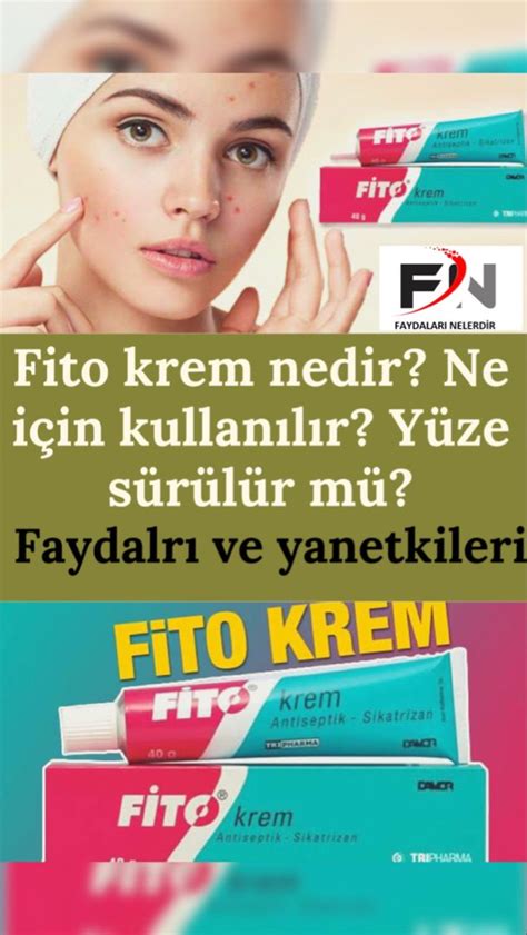 Fito Krem Nedir Ne İçin Kullanılır Yüze Sürülür Mü Faydaları ve Yan