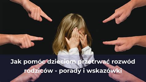 Jak pomóc dzieciom przetrwać rozwód rodziców porady i wskazówki Third