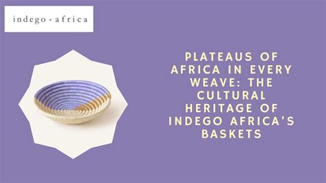 Plateaus Of Africa In Every Weave The Cultural Heritage Of Indego