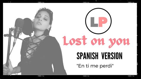 LP Lost On You Spanish Version En Ti Me Perdi Cover En