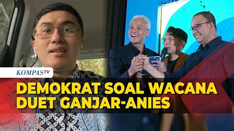 Demokrat Tanggapi Soal Wacana Duet Ganjar Anies Di Pilpres Youtube