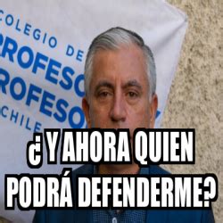 Meme Personalizado Y Ahora Quien Podr Defenderme