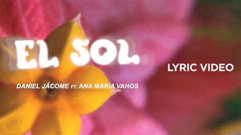 Daniel J Come Ft Ana Mar A Vahos El Sol Lyric Video Youtube