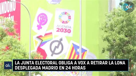 La Junta Electoral Obliga A Vox A Retirar La Lona Desplegada Madrid En