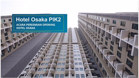 Opening Osaka Hotel Di PIK2 YouTube