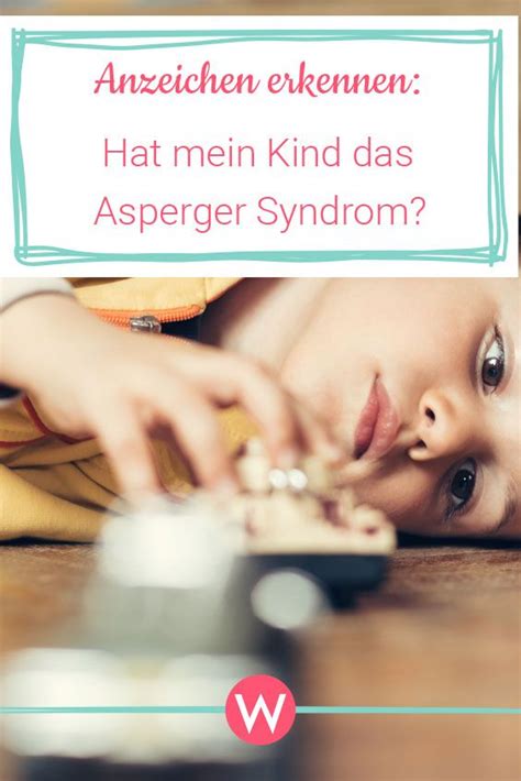 Hat Mein Kind Das Asperger Syndrom Anzeichen Erkennen Artofit