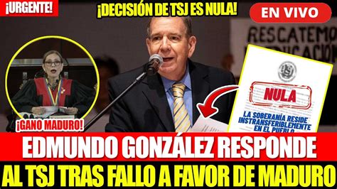 URGENTE EDMUNDO GONZÁLEZ RESPONDIO AL TSJ TRAS FALLO DANDO COMO