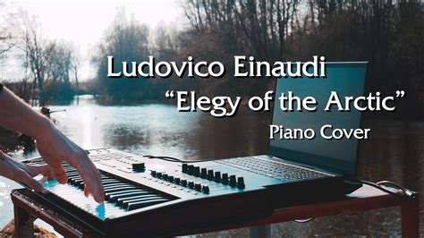 Ludovico Einaudi Elegy For The Arctic Piano Cover 🎹 Youtube Music