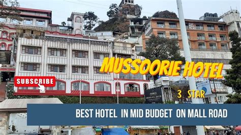 Best Hotel In Mussoorie On Mall Road Near Ropeway Luxury In A Budget Hotel In Mussoorie Youtube