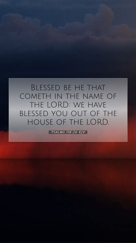 Psalms 118 26 KJV Mobile Phone Wallpaper Blessed Be He That Cometh In