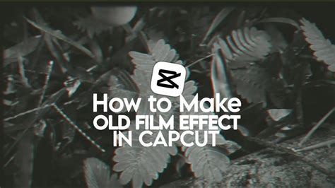 How To Make Video With Old Film Effect In CapCut YouTube