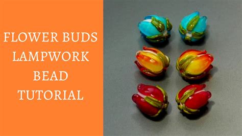 How To Make Flower Bud Lampwork Bead Lampwork Tutorial Youtube