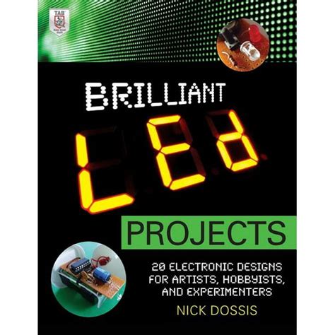 Brilliant Led Projects: 20 Electronic Designs for Artists, Hobbyists, and Experimenters ...