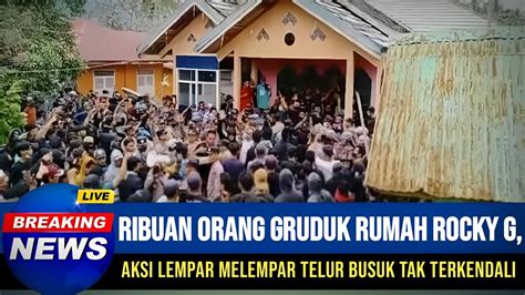 Detik Detik Rumah Rocky Gerung Di Gruduk Massa Dan Di Lempari Telur