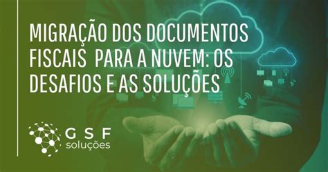 Migração para a Nuvem Os Desafios e as Soluções GSF Soluções