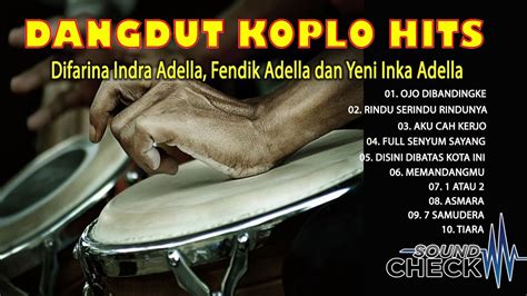 DANGDUT KOPLO HITS Difarina Indra Adella Fendik Adella Dan Yeni Inka