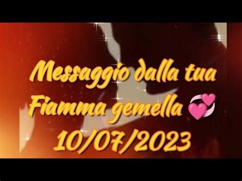 Messaggio Dalla Tua Fiamma Gemella 10 07 2023 YouTube