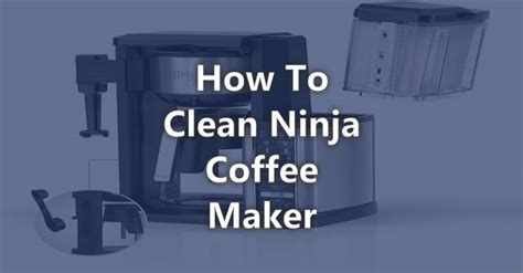 How To Clean Ninja Coffee Maker Ultimate Guide