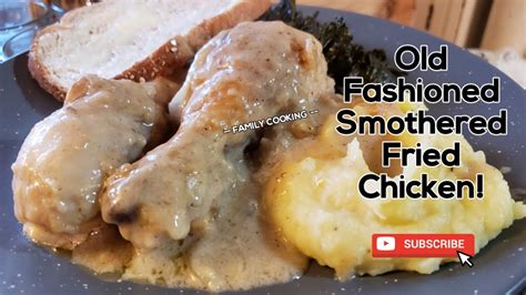 Old Fashioned Southern Smothered Fried Chicken Youtube