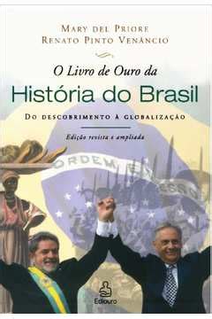 Livro O Livro de Ouro da História do Brasil Mary Del Priore Renato