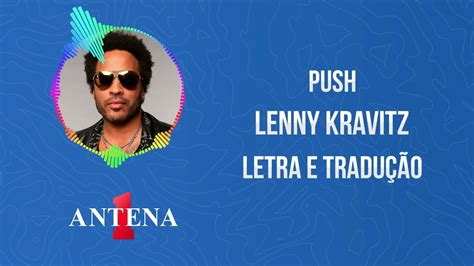 Antena 1 Lenny Kravitz Push Letra E Tradução Youtube