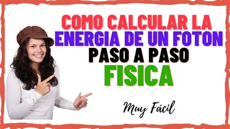 Ejercicio Resuelto Como Calcular De Energ A De Un Fot N Fisica Paso A