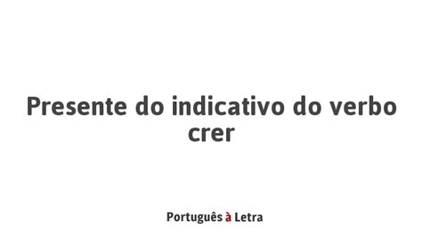Como Se Escreve Crer - Presente do indicativo do verbo crer | Português à Letra