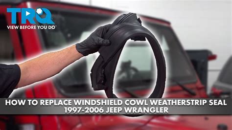 How To Replace Windshield Cowl Weatherstrip Seal 1997 2006 Jeep Wrangler 1a Auto